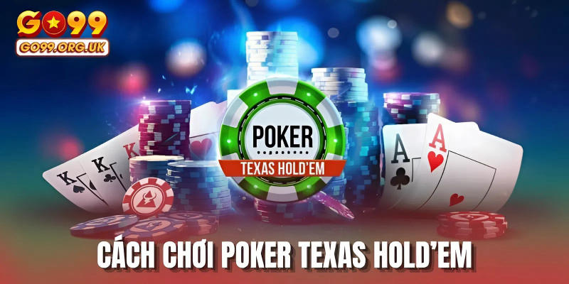 Cách chơi Poker Texas Hold’em