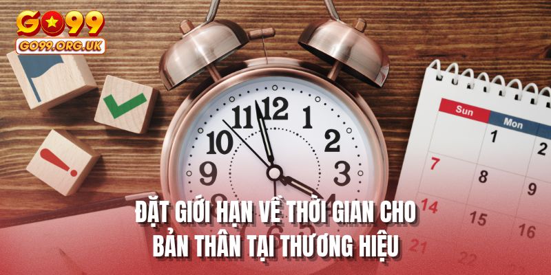 Đặt giới hạn về thời gian cho bản thân tại thương hiệu