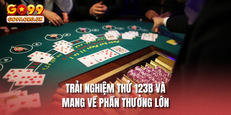 Trải nghiệm thử 123B và mang về phần thưởng lớn