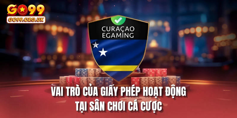 Vai trò của giấy phép hoạt động tại sân chơi cá cược